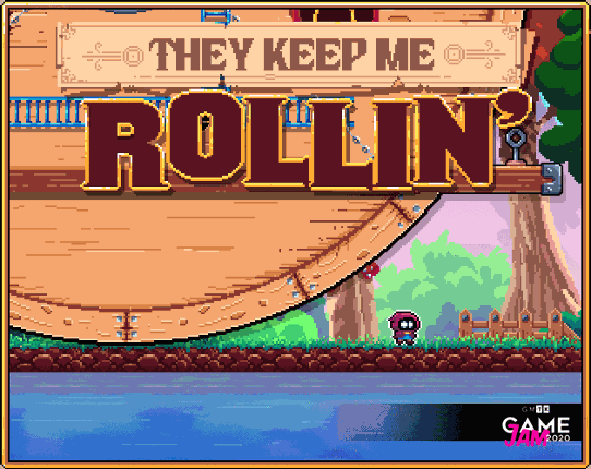 They Keep me Rollin' [GMTK-2020] Game Cover
