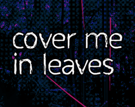 10mg: Cover Me In Leaves Image