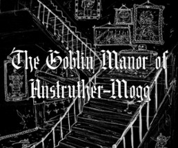 The Goblin Manor of Anstruther-Mogg Image