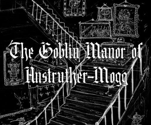 The Goblin Manor of Anstruther-Mogg Game Cover