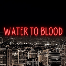 Water to Blood Image