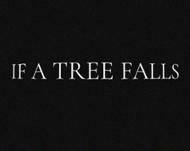 IF A TREE FALLS Image