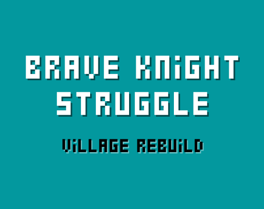 Brave Knight Struggle: Village Rebuild Game Cover