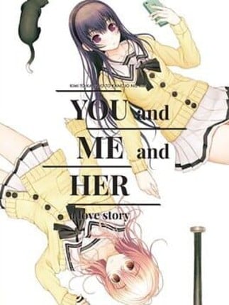 YOU and ME and HER: A Love Story Game Cover