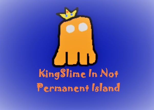 KingSlime In Not Permanent Island Game Cover
