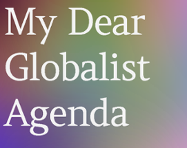 My Dear Globalist Agenda Image