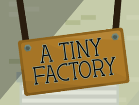 A Tiny Factory Image