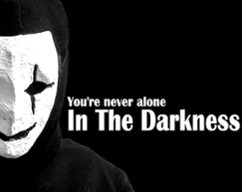 You're never alone In The Darkness Image