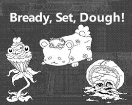 Bready Set Dough! Image
