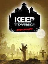 Keep Trying! Zombie Apocalypse Image