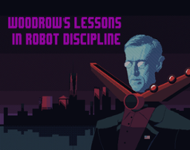 Woodrow's Lessons in Robot Discipline Image