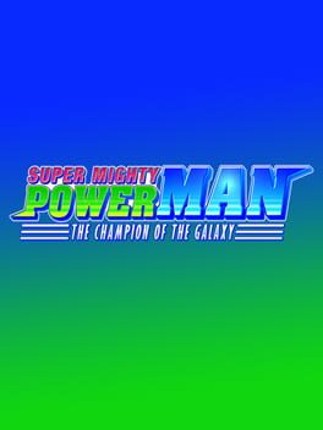 Super Mighty Power Man: The Champion of the Galaxy Game Cover