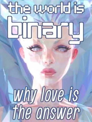 The World is Binary: Why Love is the Answer Game Cover