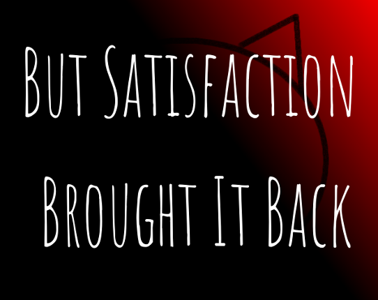 But Satisfaction Brought It Back Game Cover