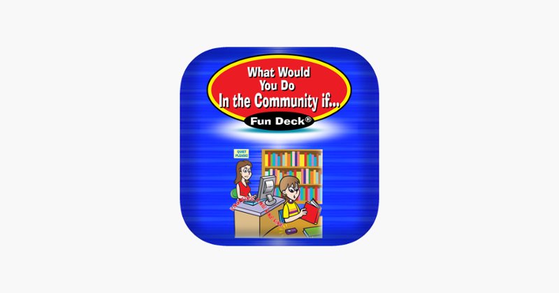 What Would You Do in the Community If ... Fun Deck Game Cover