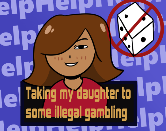 Taking my daughter to some illegal gambling Game Cover