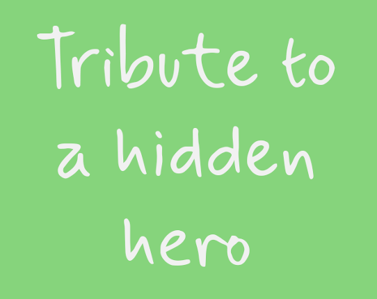 Tribute to a hidden hero Game Cover