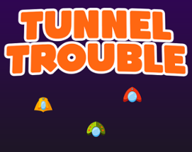 Tunnel Trouble Image