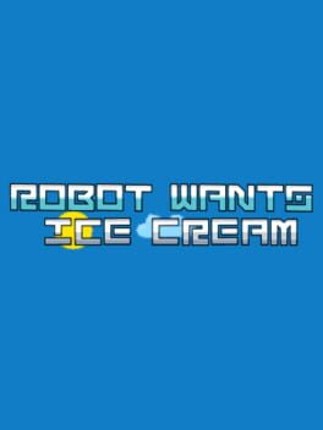 Robot Wants Ice Cream Game Cover