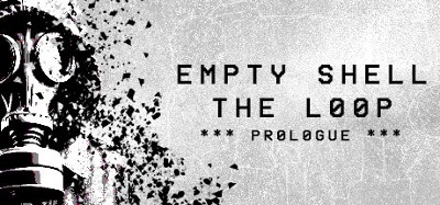 EMPTY SHELL: THE LOOP - PROLOGUE Image