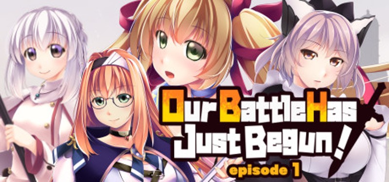 Our Battle Has Just Begun! episode 1 Game Cover