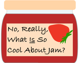 No, Really, What Is So Cool About Jam? Image
