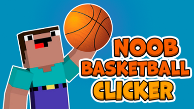 Noob Basketball Clicker Image