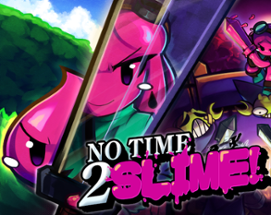 No Time 2 Slime! Image