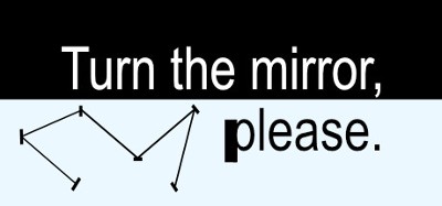 Turn the mirror, please. Image