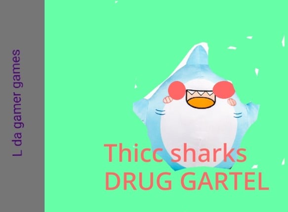 Thicc sharks DRUG GARTEL Game Cover