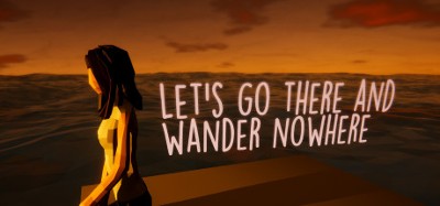 Let's Go There And Wander Nowhere Image