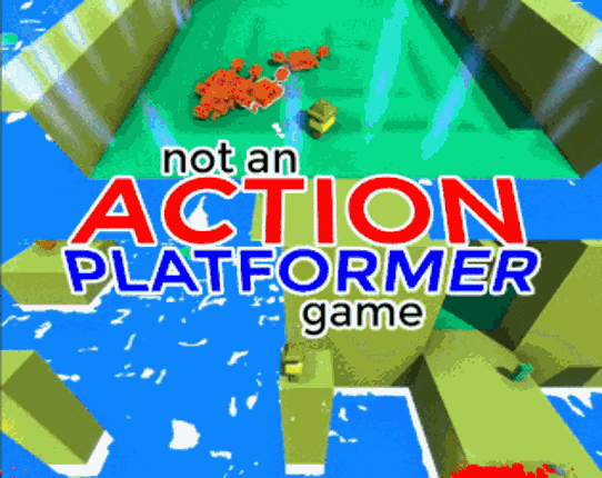 not an ACTION PLATFORMER game Game Cover