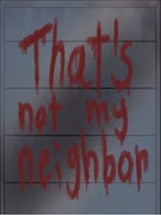 That's Not My Neighbor Image