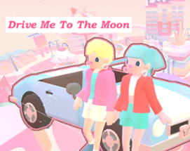 Drive Me To The Moon Image