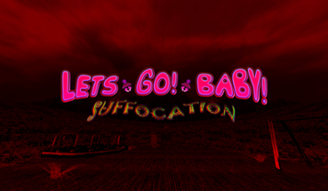 Let's Go Baby: Suffocation Image