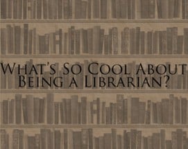 What's So Cool About Being a Librarian? Image