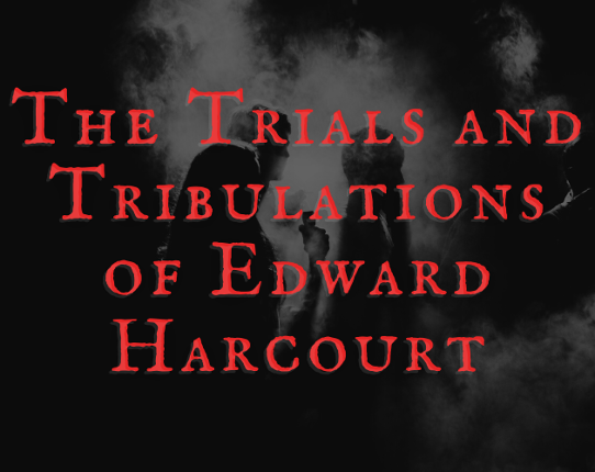 The Trials and Tribulations of Edward Harcourt Game Cover