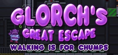 Glorch's Great Escape: Walking is for Chumps Image