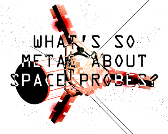 What's So Metal About Space Probes? Game Cover