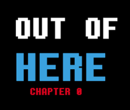 OUT OF HERE - Chapter 0 Image