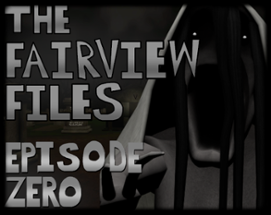 The Fairview Files: Episode Zero Image