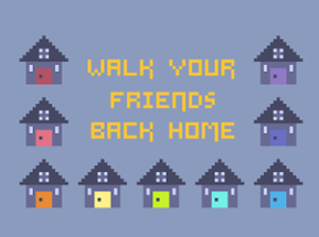 Walk Your Friends Back Home Image