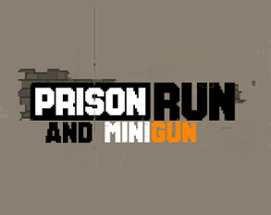 Prison Run and MiniGun Image
