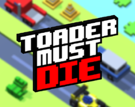 Toader Must Die Image