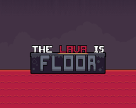 The Lava is Floor Image