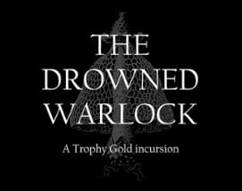 The Drowned Warlock: A Trophy Gold Incursion Image