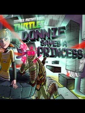 Teenage Mutant Ninja Turtles: Donnie Saves a Princess Game Cover