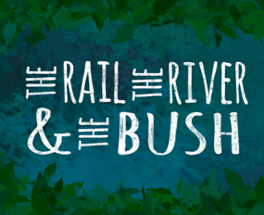 The Rail, the River and the Bush Image