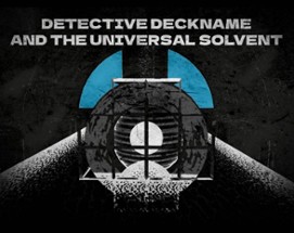 Detective Deckname and the Universal Solvent Image