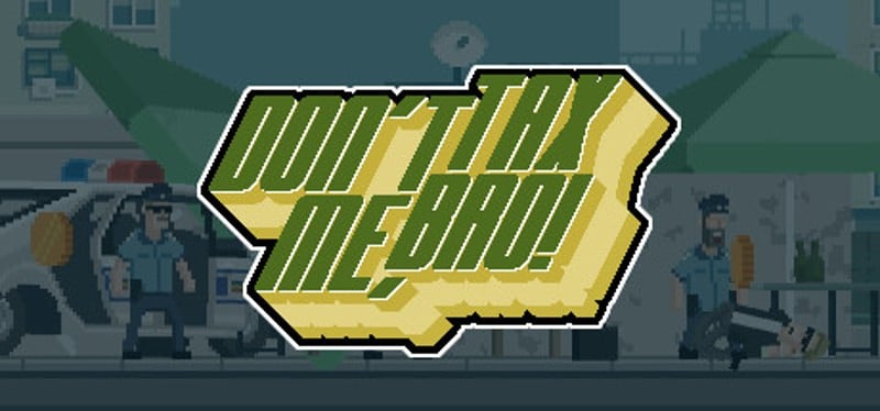 Don't Tax Me, Bro! Game Cover